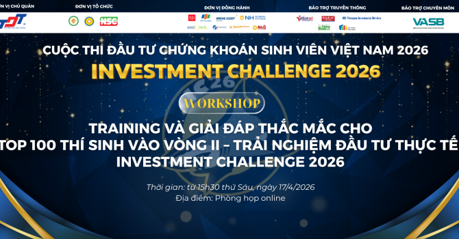WORKSHOP TRAINING VÀ GIẢI ĐÁP THẮC MẮC CHO TOP 100 THÍ SINH VÀO VÒNG II – TRẢI NGHIỆM ĐẦU TƯ THỰC TẾ - INVESTMENT CHALLENGE 2026