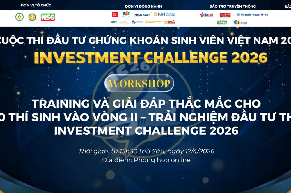 WORKSHOP TRAINING VÀ GIẢI ĐÁP THẮC MẮC CHO TOP 100 THÍ SINH VÀO VÒNG II – TRẢI NGHIỆM ĐẦU TƯ THỰC TẾ - INVESTMENT CHALLENGE 2026